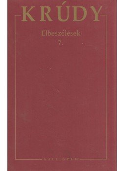 Krúdy Gyula - Elbeszélések 7. - Krúdy Gyula összegyűjtött művei 23. Krúdy Gyula - Elbeszélések 7. - Krúdy Gyula összegyűjtött művei 23., Pozsony 2013 antikvár könyv