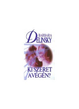 Barbara Delinsky - Ki szeret a végén? Barbara Delinsky - Ki szeret a végén?, null 2002 antikvár könyv