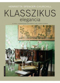 Henrietta Spencer-Churchill - Klasszikus elegancia Henrietta Spencer-Churchill - Klasszikus elegancia, Budapest 2010 antikvár könyv