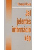Horányi Özséb - Jel, ​jelentés, információ, kép