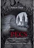 Fedeles Tamás - EZTÁN PÉCS TŰNIK SZEMÜNKBE - A VÁROS KÖZÉPKORI HISTÓRIÁJA 1009-1526