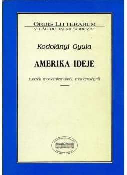 Kodolányi Gyula - Amerika ideje Kodolányi Gyula - Amerika ideje, Debrecen 2003 antikvár könyv