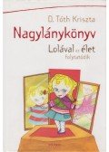 D. Tóth Kriszta - Nagylánykönyv - Lolával az élet folytatódik