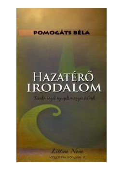 Pomogáts Béla - Hazatérő irodalom Pomogáts Béla - Hazatérő irodalom, Budapest 2010 antikvár könyv