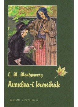 Lucy Maud Montgomery - Avonlea-i krónikák Lucy Maud Montgomery - Avonlea-i krónikák, Szeged 2008 antikvár könyv