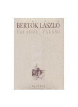 Bertók László - Valahol, valami Bertók László - Valahol, valami, null 2003 antikvár könyv