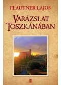 Flautner Lajos - Varázslat Toszkánában