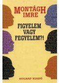 Montágh Imre - Figyelem vagy fegyelem?!