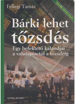 Fellegi Tamás - Bárki lehet tőzsdés Fellegi Tamás - Bárki lehet tőzsdés, Budapest 2003 antikvár könyv