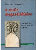 Miskolczy Ambrus - A múlt megszelídítése