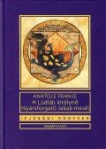 Anatole France - A Lúdláb királynő - Nyársforgató Jakab meséi