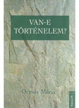 Ormos Mária - Van-e történelem? Ormos Mária - Van-e történelem?, Budapest 2012 antikvár könyv