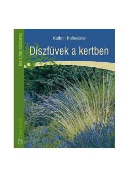 HOFMEISTER, KATHRIN - Díszfüvek a kertben HOFMEISTER, KATHRIN - Díszfüvek a kertben, null 2012 antikvár könyv