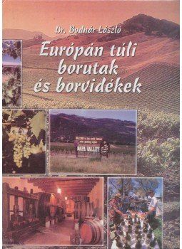 Dr. Bodnár László - Európán túli borutak és borvidékek Dr. Bodnár László - Európán túli borutak és borvidékek, 2003 antikvár könyv