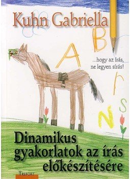 Kuhn Gabriella - DINAMIKUS GYAKORLATOK AZ ÍRÁS ELŐKÉSZÍTÉSÉRE, null 2008 antikvár könyv
