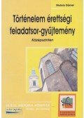 Molnár Dániel - Történelem érettségi feladatsor-gyűjtemény - Középszinten