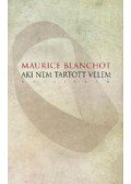 Maurice Blanchot - Aki nem tartott velem