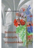 Albert Gábor - Boltívek, vízköpők, rózsaablakok