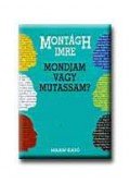 Montágh Imre - Mondjam vagy mutassam?
