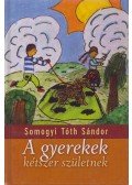 Somogyi Tóth Sándor - A gyerekek kétszer születnek