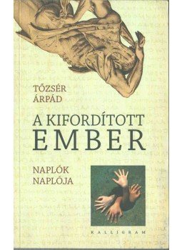 Tőzsér Árpád - A kifordított ember Tőzsér Árpád - A kifordított ember, Pozsony 2013 antikvár könyv