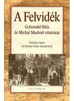 Grünwald Béla, Michal Mudron - A Felvidék Grünwald Béla, Michal Mudron - A Felvidék, Pozsony 2011 antikvár könyv