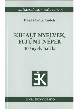 Kicsi Sándor András - Kihalt nyelvek, eltűnt népek Kicsi Sándor András - Kihalt nyelvek, eltűnt népek, Budapest 2013 antikvár könyv