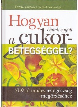 Dibás Gabriella - Hogyan éljünk együtt a cukorbetegséggel? Dibás Gabriella - Hogyan éljünk együtt a cukorbetegséggel?, Budapest 2011 antikvár könyv