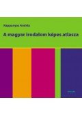 Kappanyos András - A magyar irodalom képes atlasza