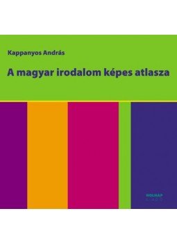 Kappanyos András - A magyar irodalom képes atlasza Kappanyos András - A magyar irodalom képes atlasza, null 2008 antikvár könyv