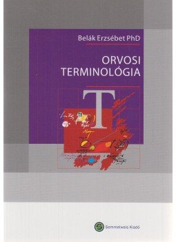 Belák Erzsébet - Orvosi terminológia Belák Erzsébet - Orvosi terminológia, Budapest 2005 antikvár könyv