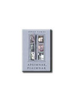 Jónás Tamás - Apáimnak, fiaimnak, null 2005 antikvár könyv