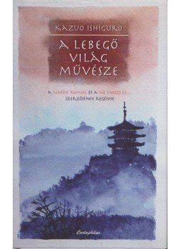 Kazuo Ishiguro - A lebegő világ művésze Kazuo Ishiguro - A lebegő világ művésze, Budapest 2013 antikvár könyv
