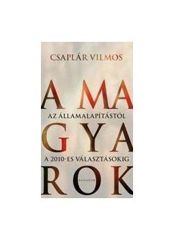 Csaplár Vilmos - A magyarok Csaplár Vilmos - A magyarok, null 2011 antikvár könyv