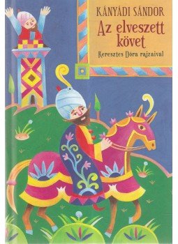 Kányádi Sándor - Az elveszett követ Kányádi Sándor - Az elveszett követ, Budapest 2010 antikvár könyv