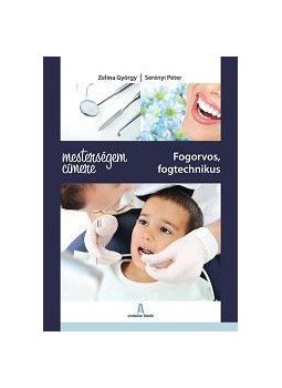 ZELINA GYÖRGY , Serényi Péter - Mesterségem címere: Fogorvos, fogtechnikus, null 2012 antikvár könyv
