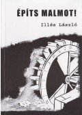 Illés László - Építs malmot!