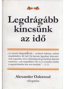 Alexander Oakwood - Legdrágább kincsünk az idő Alexander Oakwood - Legdrágább kincsünk az idő, Budapest 0 antikvár könyv