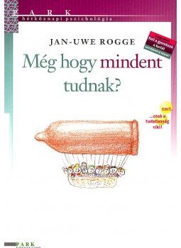 Uwe Rogge - Még hogy mindent tudnak? Uwe Rogge - Még hogy mindent tudnak?, Budapest 2007 antikvár könyv