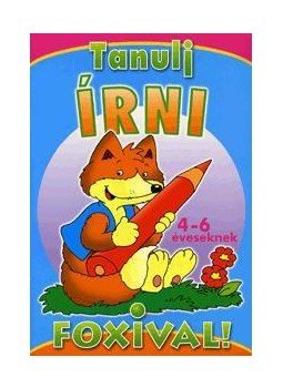  - TANULJ ÍRNI FOXIVAL! - 4-6 ÉVESEKNEK, null 2010 antikvár könyv