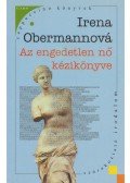 Obermannová, Irena - Az engedetlen nő kézikönyve