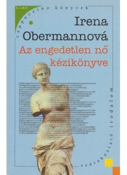 Obermannová, Irena - Az engedetlen nő kézikönyve Obermannová, Irena - Az engedetlen nő kézikönyve, Budapest 2005 antikvár könyv