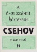 Anton Pavlovics Csehov - A 6-os számú kórterem és más írások