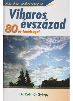Kolimár György - Viharos évszázad - 80 év tanulságai Kolimár György - Viharos évszázad - 80 év tanulságai, Budapest 2011 antikvár könyv
