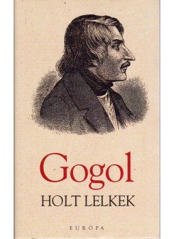 Gogol, Nyikolaj Vaszilijevics - Holt lelkek Gogol, Nyikolaj Vaszilijevics - Holt lelkek, Budapest 2009 antikvár könyv