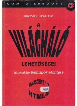 Bócz Péter, Szász Péter - A világháló lehetőségei Bócz Péter, Szász Péter - A világháló lehetőségei, Budapest 1999 antikvár könyv