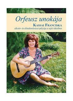Baranyi Ferenc - Orfeusz unokája - Kassai Franciska alkotói- és művészi pályája a sajtó tükrében, null 2014 antikvár könyv