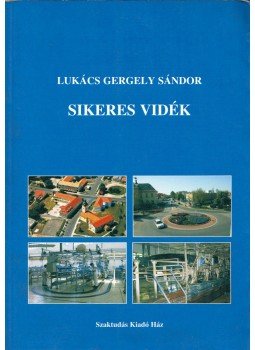 Lukács Gergely Sándor - Sikeres vidék Lukács Gergely Sándor - Sikeres vidék, Budapest 2008 antikvár könyv