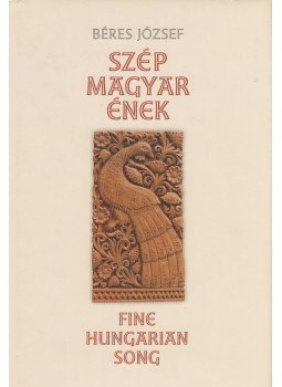 Béres József - Szép magyar ének - Fine Hungarian Song Béres József - Szép magyar ének - Fine Hungarian Song, Budapest 2009 antikvár könyv