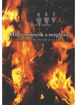 Vámos Ferenc - Hagyományok a máglyán Vámos Ferenc - Hagyományok a máglyán, 2009 antikvár könyv